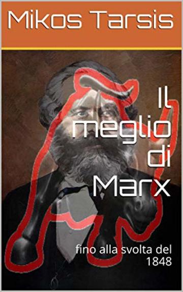 Il meglio di Marx: fino alla svolta del 1848 (marxismo Vol. 3)
